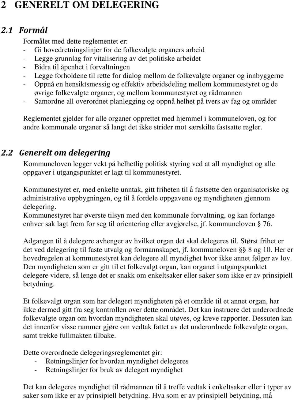 - Legge forholdene til rette for dialog mellom de folkevalgte organer og innbyggerne - Oppnå en hensiktsmessig og effektiv arbeidsdeling mellom kommunestyret og de øvrige folkevalgte organer, og