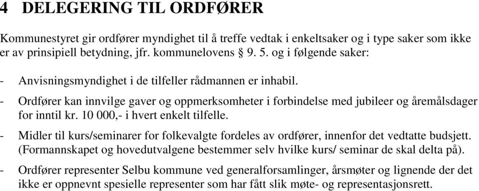 10 000,- i hvert enkelt tilfelle. - Midler til kurs/seminarer for folkevalgte fordeles av ordfører, innenfor det vedtatte budsjett.