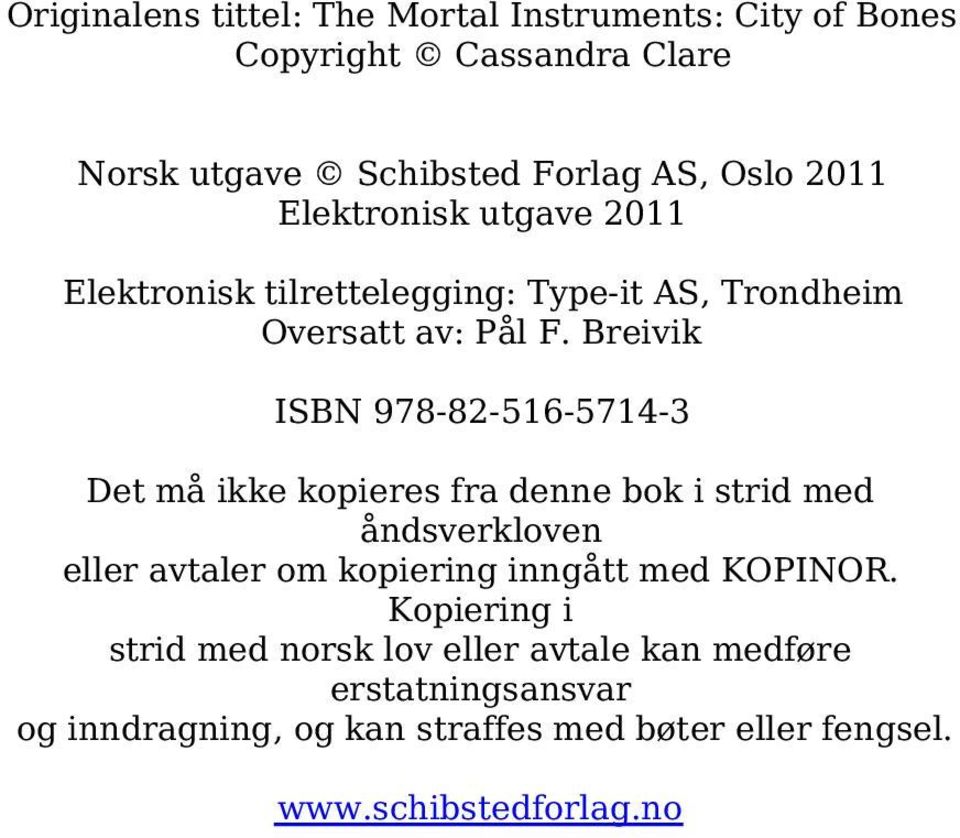 Breivik ISBN 978-82-516-5714-3 Det må ikke kopieres fra denne bok i strid med åndsverkloven eller avtaler om kopiering inngått