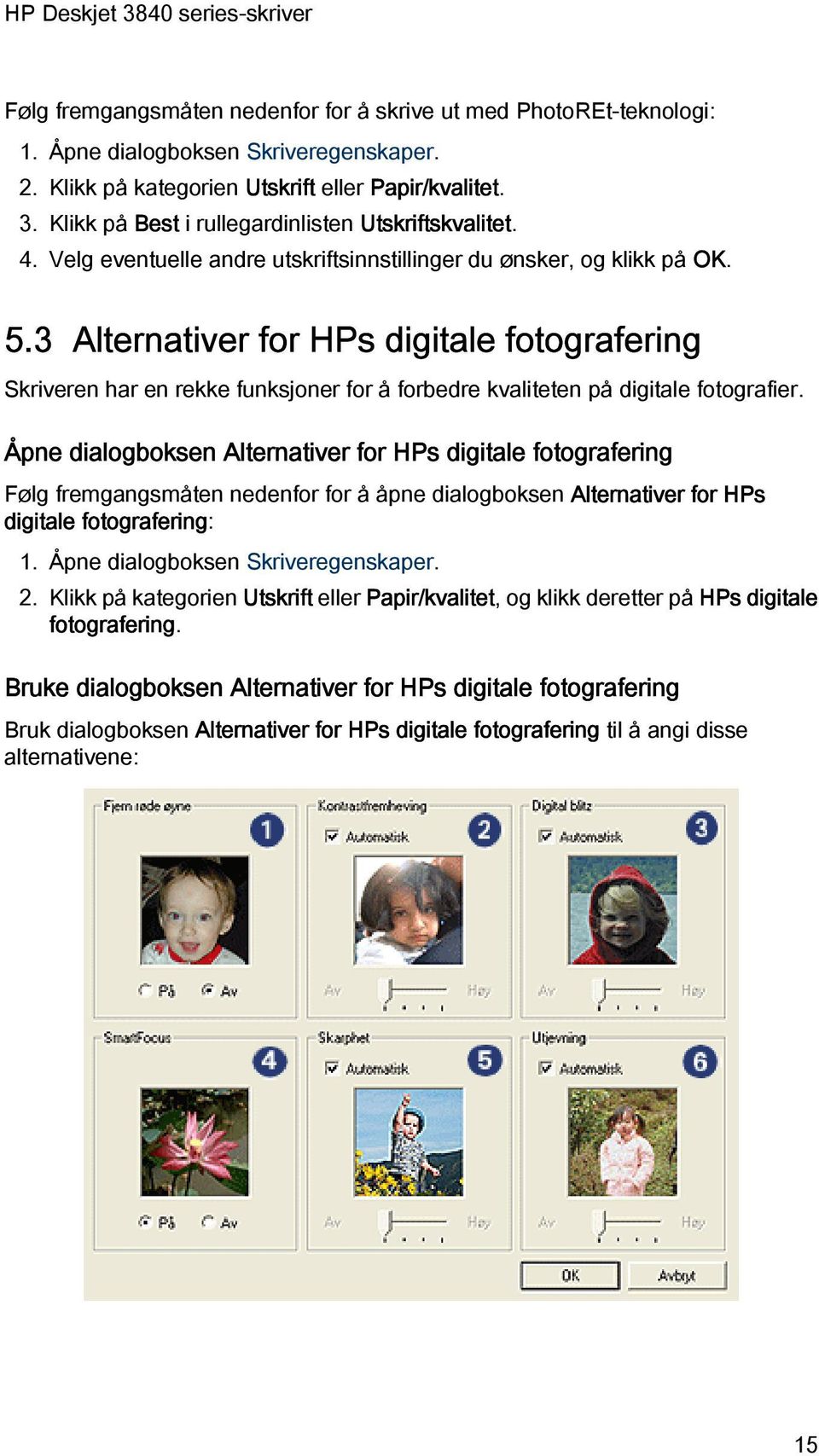 3 Alternativer for HPs digitale fotografering Skriveren har en rekke funksjoner for å forbedre kvaliteten på digitale fotografier.