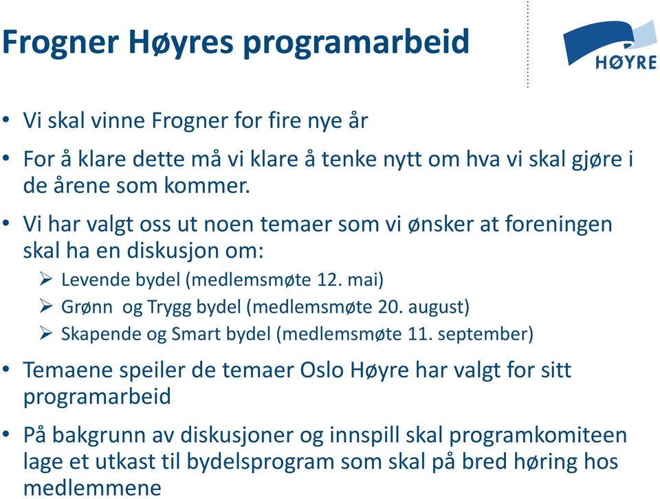 mai) Grønn og Trygg bydel (medlemsmøte 20. august) Skapende og Smart bydel (medlemsmøte 11.