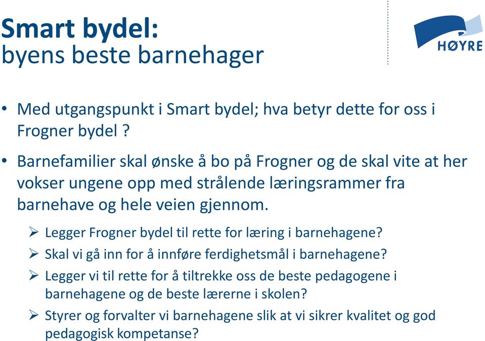 gjennom. Legger Frogner bydel til rette for læring i barnehagene? Skal vi gå inn for å innføre ferdighetsmål i barnehagene?