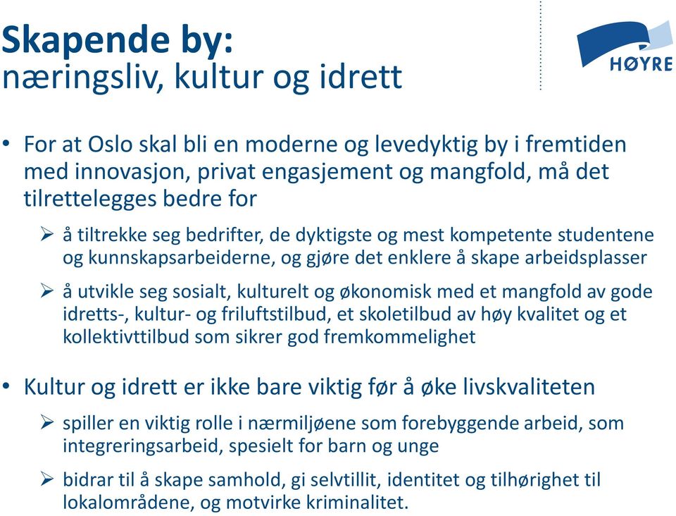 idretts-, kultur- og friluftstilbud, et skoletilbud av høy kvalitet og et kollektivttilbud som sikrer god fremkommelighet Kultur og idrett er ikke bare viktig før å øke livskvaliteten spiller en