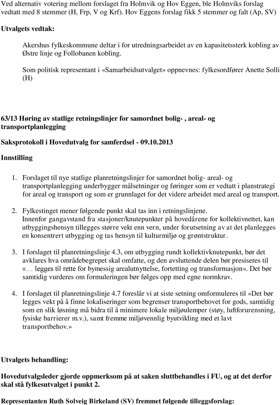 Som politisk representant i «Samarbeidsutvalget» oppnevnes: fylkesordfører Anette Solli (H) 63/13 Høring av statlige retningslinjer for samordnet bolig-, areal- og transportplanlegging 1.