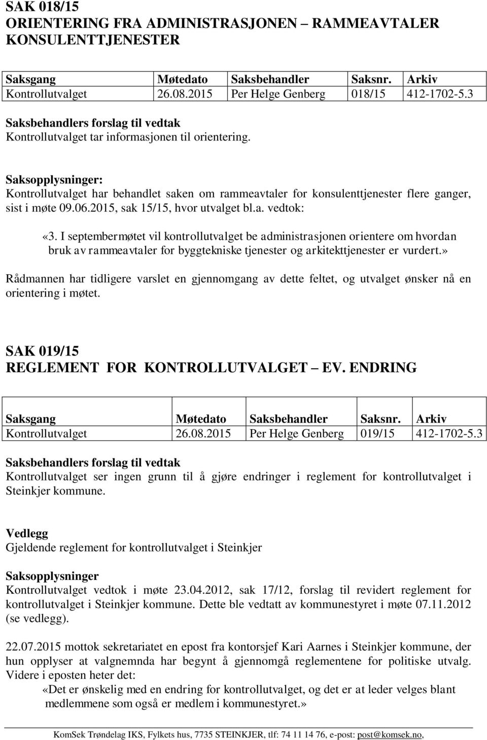 I septembermøtet vil kontrollutvalget be administrasjonen orientere om hvordan bruk av rammeavtaler for byggtekniske tjenester og arkitekttjenester er vurdert.