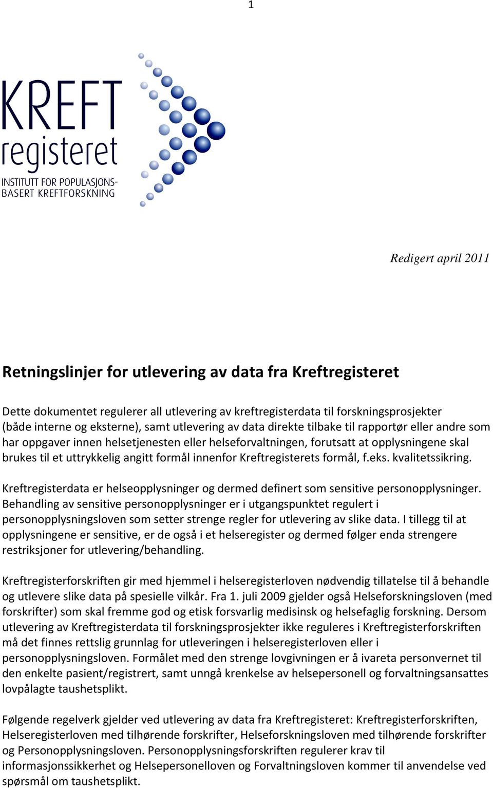 formål innenfor Kreftregisterets formål, f.eks. kvalitetssikring. Kreftregisterdata er helseopplysninger og dermed definert som sensitive personopplysninger.