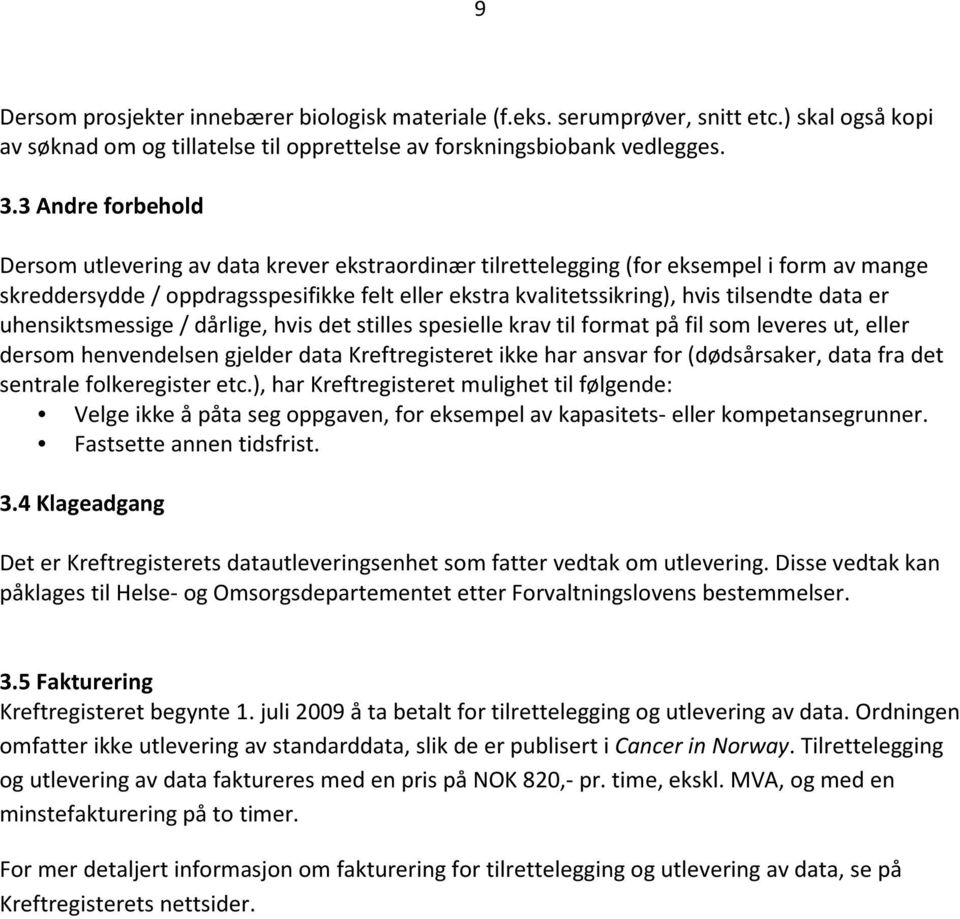 data er uhensiktsmessige / dårlige, hvis det stilles spesielle krav til format på fil som leveres ut, eller dersom henvendelsen gjelder data Kreftregisteret ikke har ansvar for (dødsårsaker, data fra