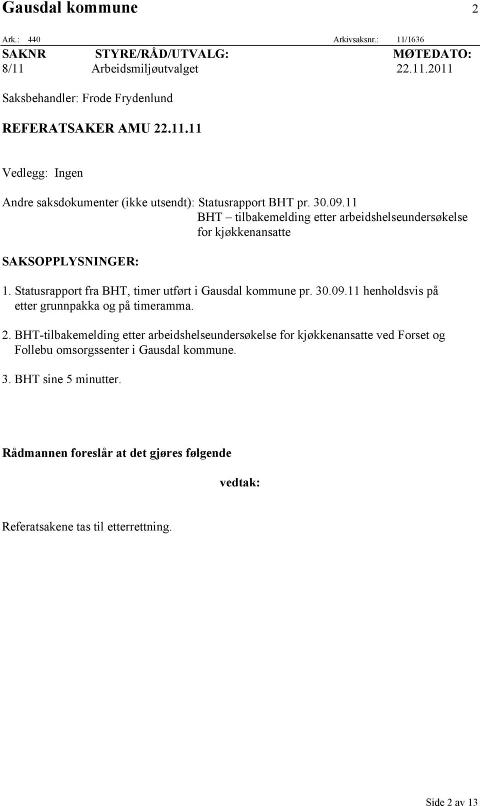 2. BHT-tilbakemelding etter arbeidshelseundersøkelse for kjøkkenansatte ved Forset og Follebu omsorgssenter i Gausdal kommune. 3. BHT sine 5 minutter.