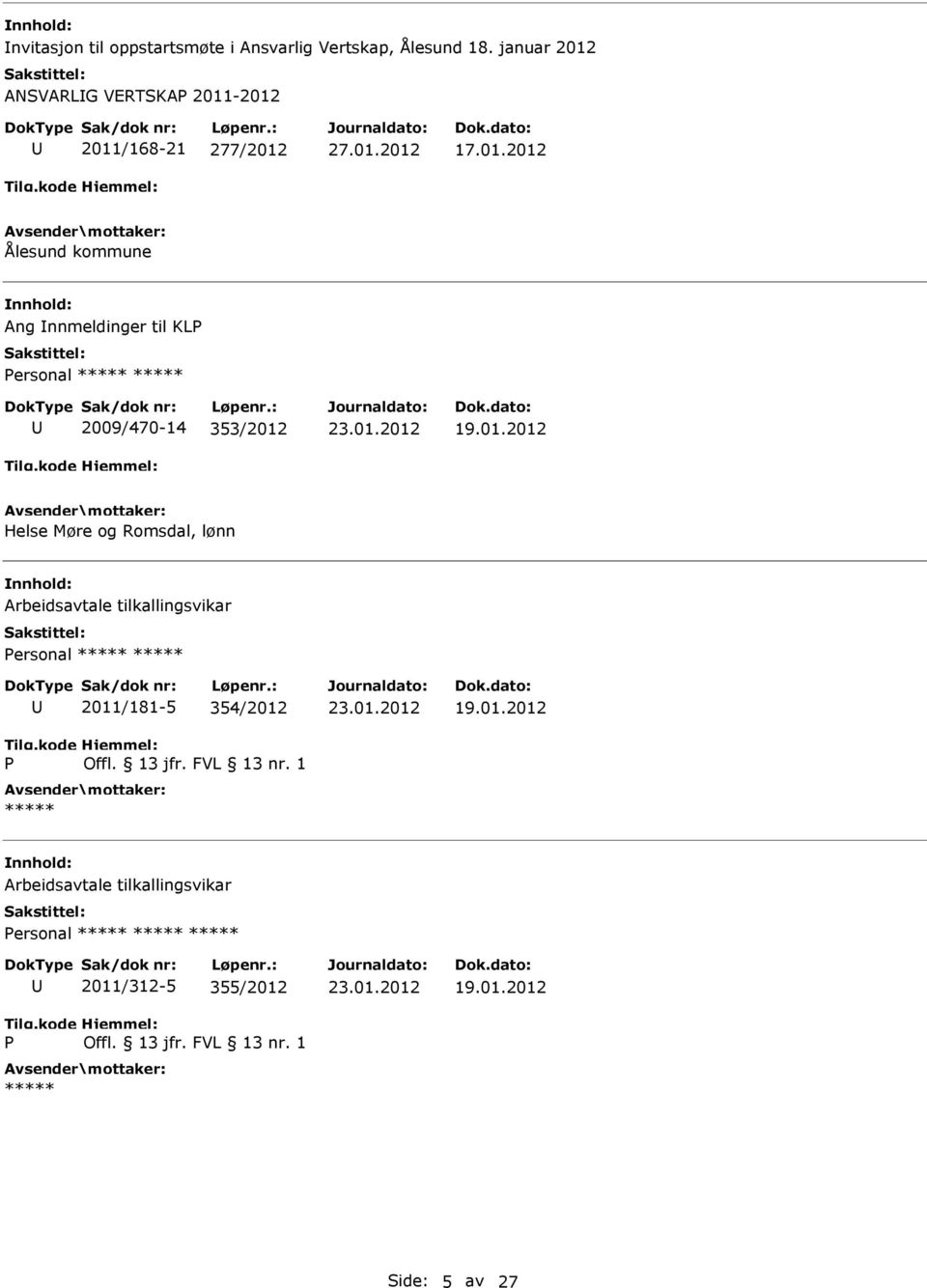 01.2012 Helse Møre og Romsdal, lønn Arbeidsavtale tilkallingsvikar ersonal 2011/181-5 354/2012 Offl. 13 jfr.