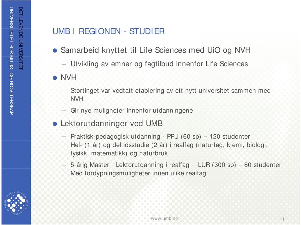 Praktisk-pedagogisk utdanning - PPU (60 sp) 120 studenter Hel- (1 år) og deltidsstudie (2 år) i realfag (naturfag, kjemi, biologi, fysikk,