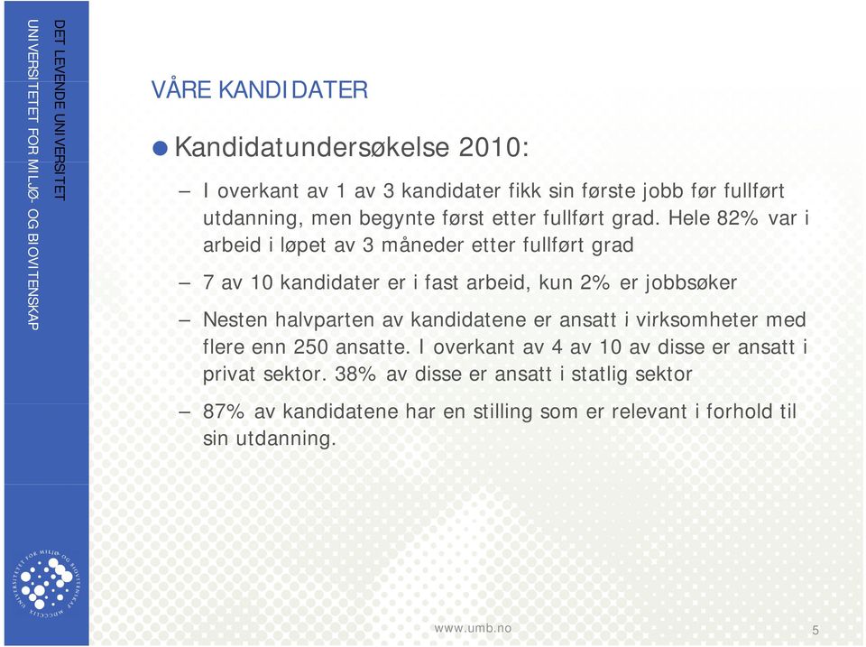 Hele 82% var i arbeid i løpet av 3 måneder etter fullført grad 7 av 10 kandidater er i fast arbeid, kun 2% er jobbsøker P Nesten