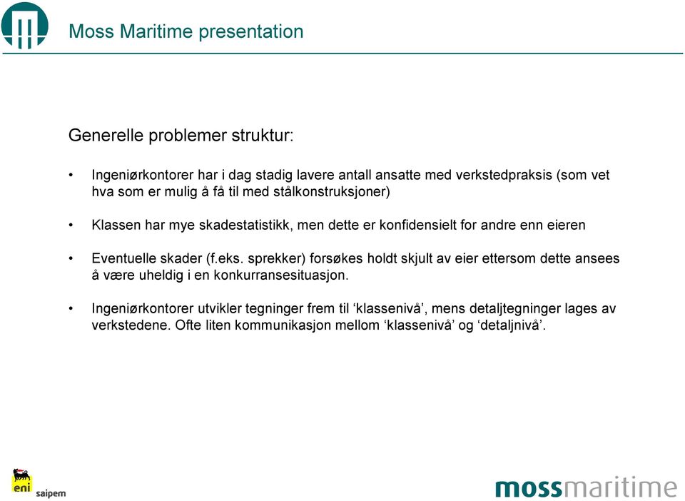 eks. sprekker) forsøkes holdt skjult av eier ettersom dette ansees å være uheldig i en konkurransesituasjon.