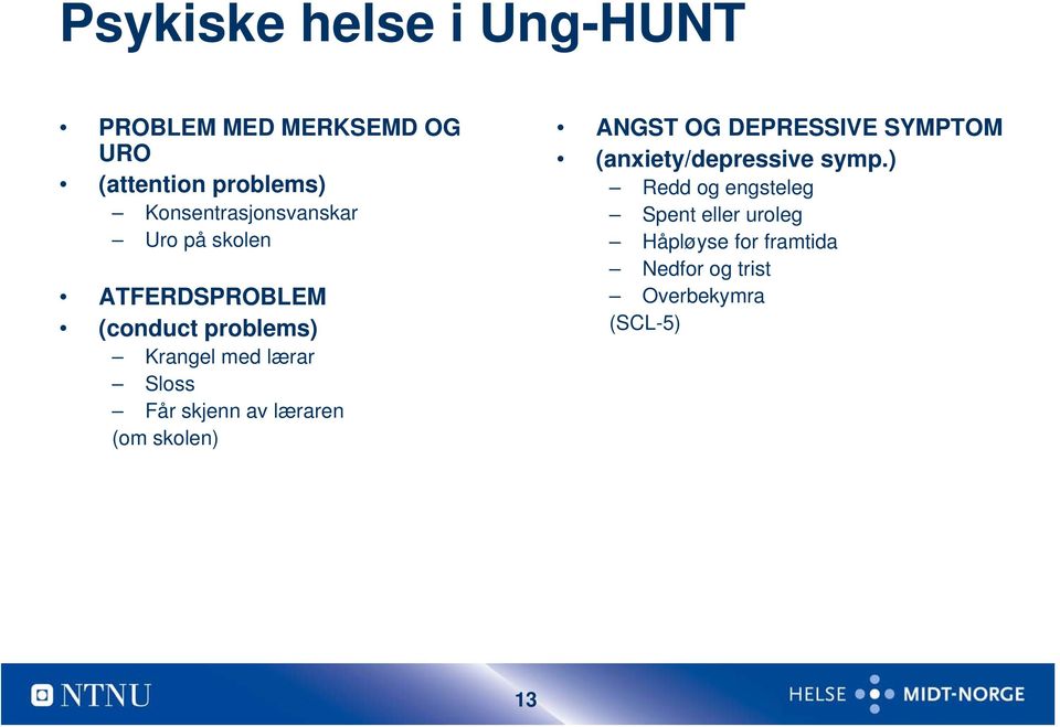 Sloss Får skjenn av læraren (om skolen) ANGST OG DEPRESSIVE SYMPTOM (anxiety/depressive