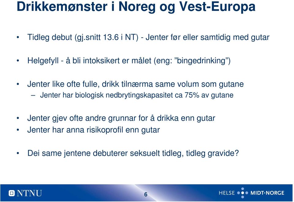 Jenter like ofte fulle, drikk tilnærma same volum som gutane Jenter har biologisk nedbrytingskapasitet ca 75%