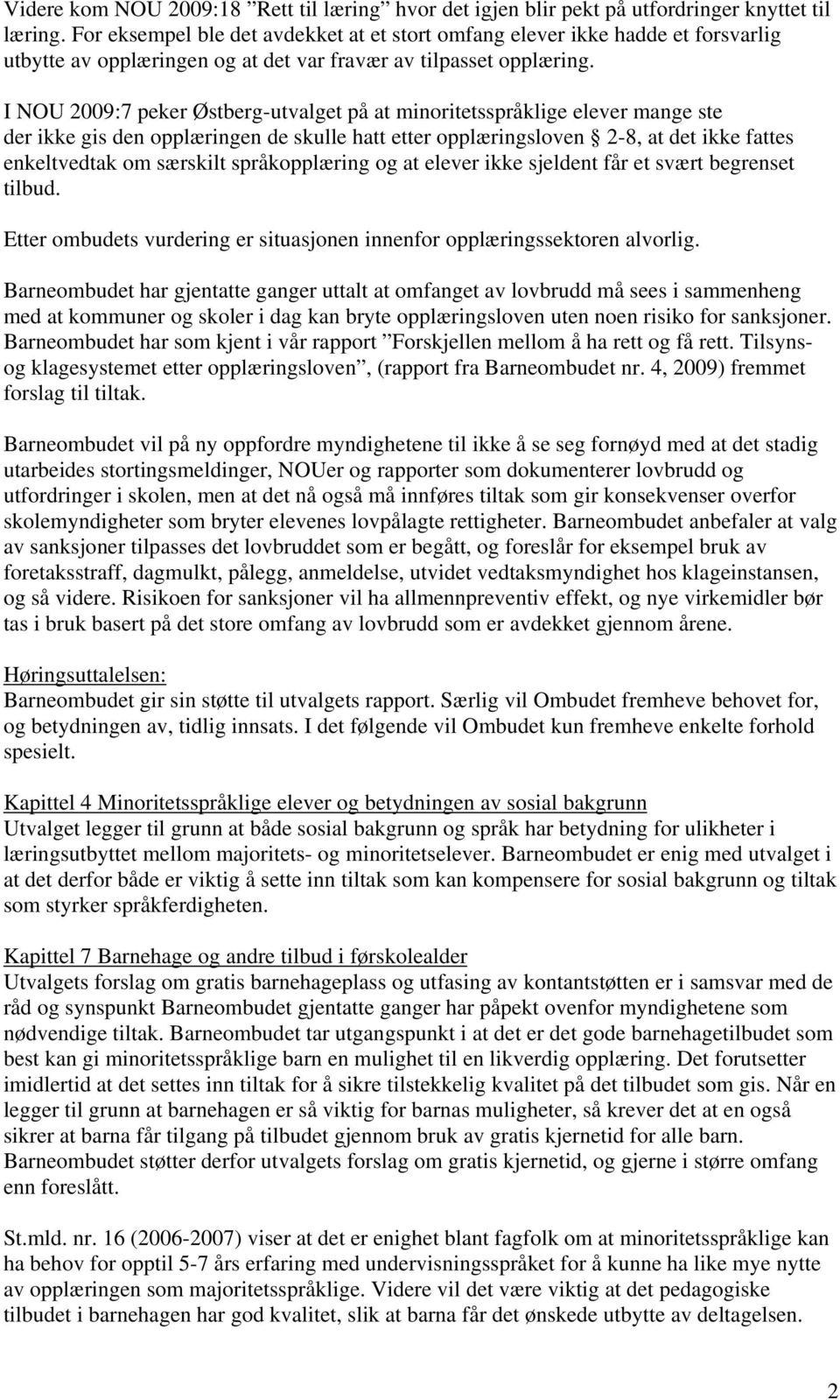 I NOU 2009:7 peker Østberg-utvalget på at minoritetsspråklige elever mange ste der ikke gis den opplæringen de skulle hatt etter opplæringsloven 2-8, at det ikke fattes enkeltvedtak om særskilt