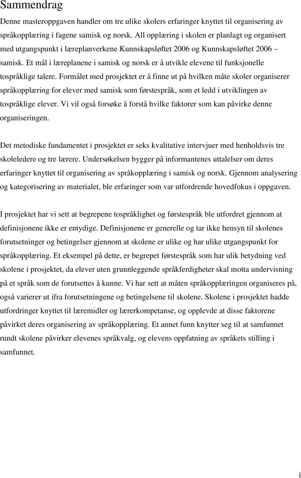 Et mål i læreplanene i samisk og norsk er å utvikle elevene til funksjonelle tospråklige talere.