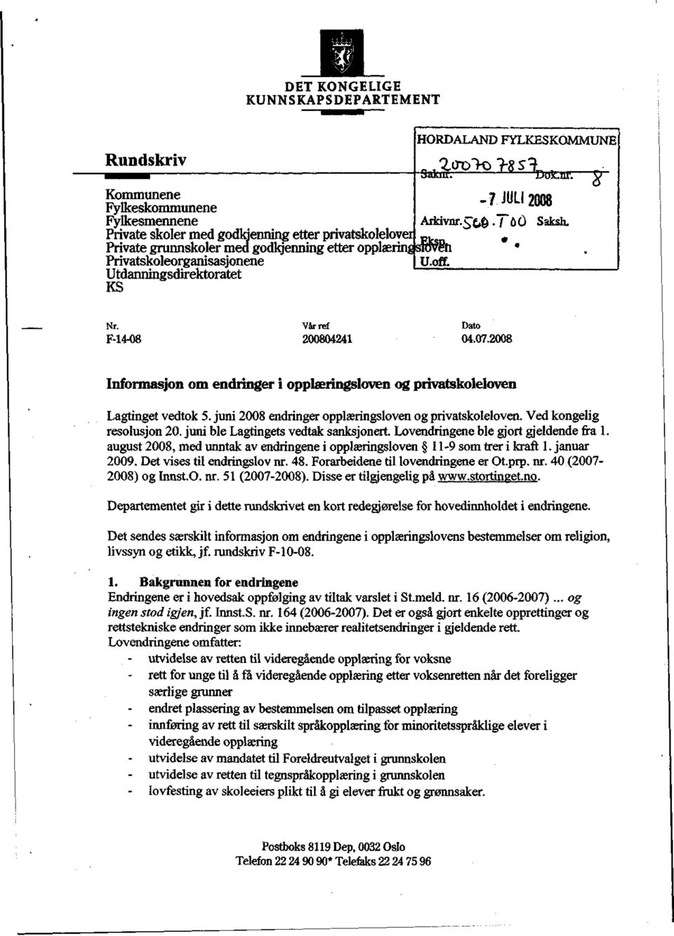 Utdanningsdirektoratet KS - 7-JULI2008 TfiO Saksh. Nr. Vår ref Dato F-14-08 200804241 04.07.2008 Informasjon om endringer i opplæringsloven og privatskoleloven Lagtinget vedtok 5.