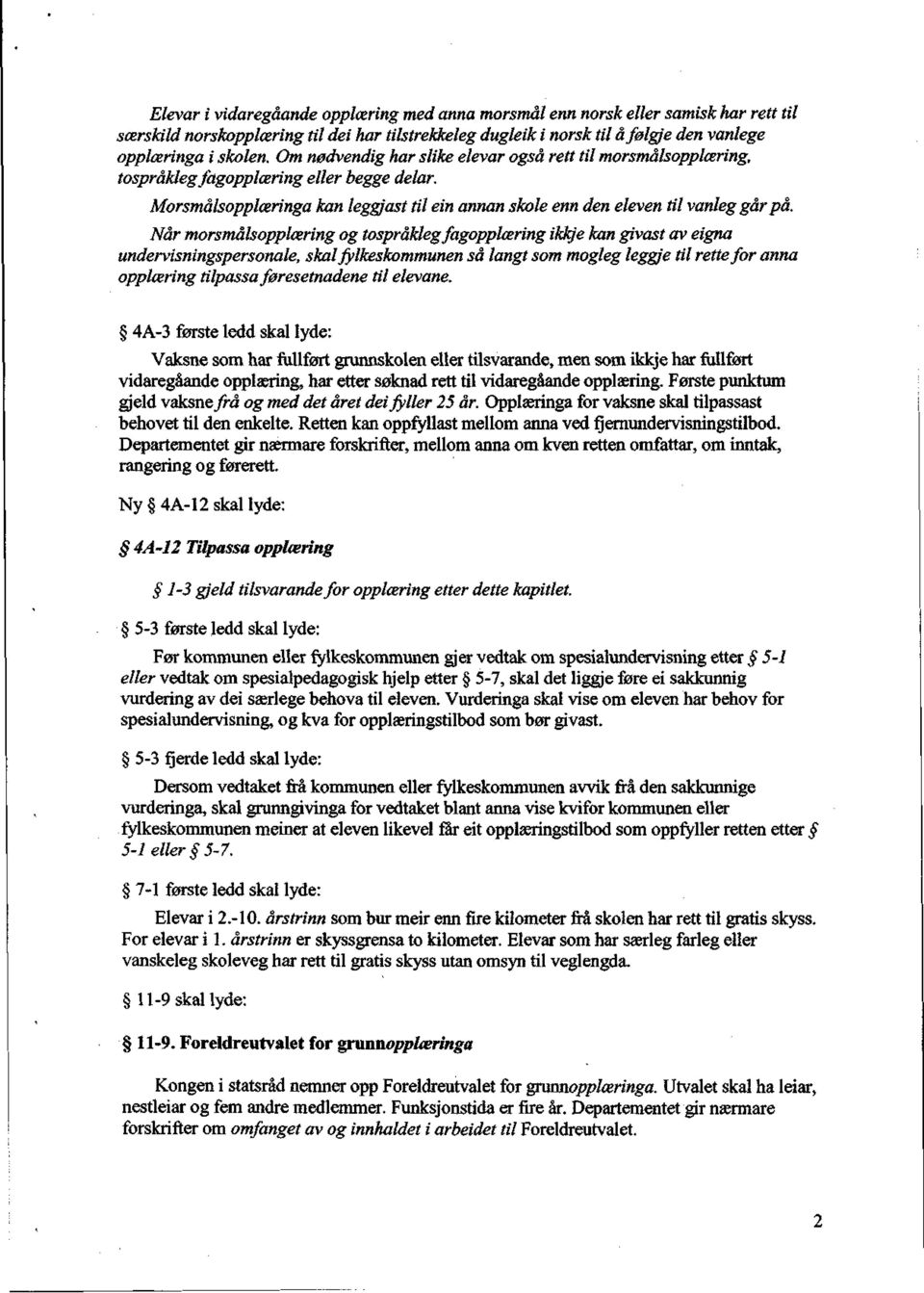 Når morsmålsopplæring og tospråkleg fagopplæring ikkje kan givast av eigna undervisningspersonale, skal fylkeskommunen så langt som mogleg legg/e til rette for anna opplæring tilpassa føresetnadene