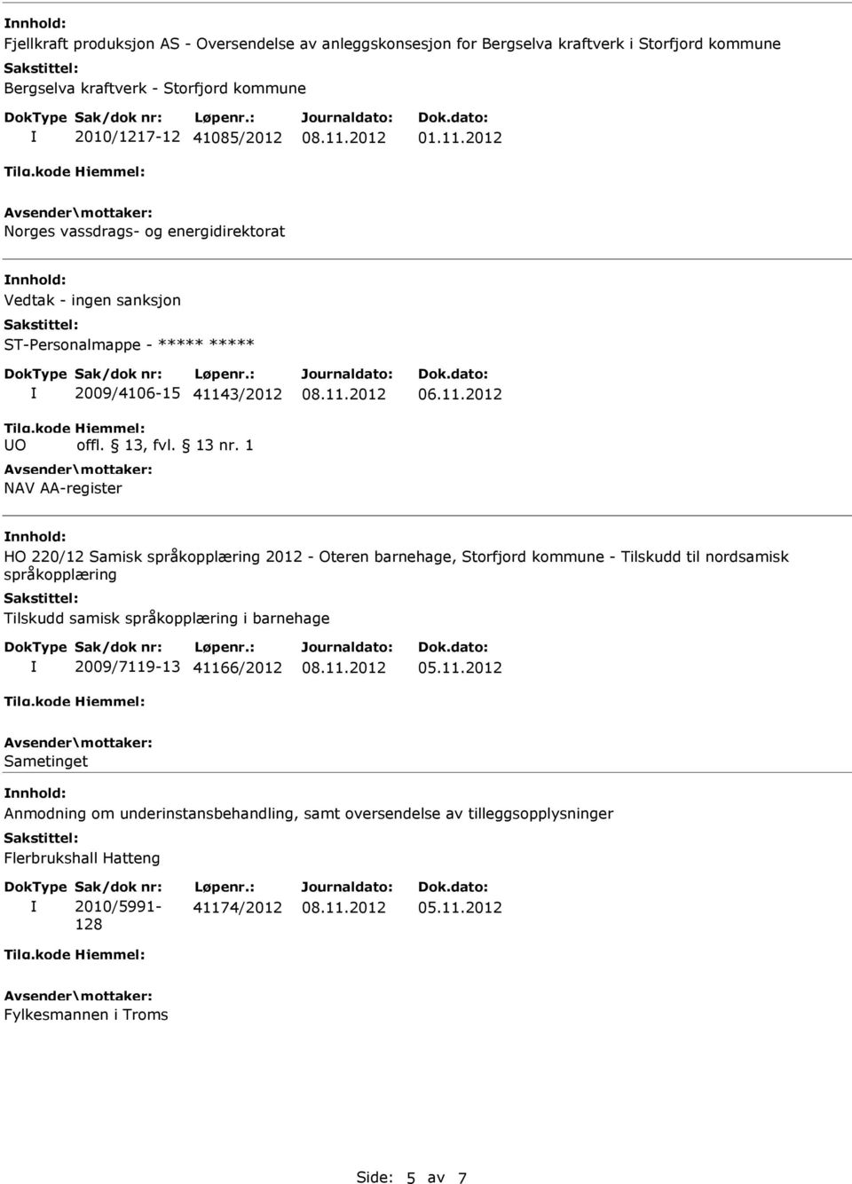 barnehage, Storfjord kommune - Tilskudd til nordsamisk språkopplæring Tilskudd samisk språkopplæring i barnehage 2009/7119