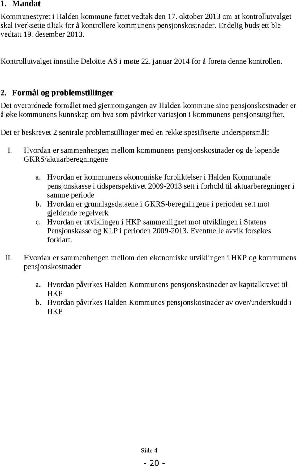 13. Kontrollutvalget innstilte Deloitte AS i møte 22