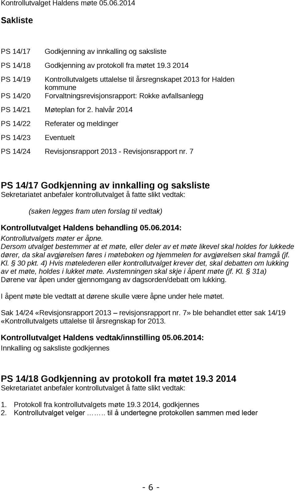 halvår 2014 PS 14/22 PS 14/23 Referater og meldinger Eventuelt PS 14/24 Revisjonsrapport 2013 - Revisjonsrapport nr.
