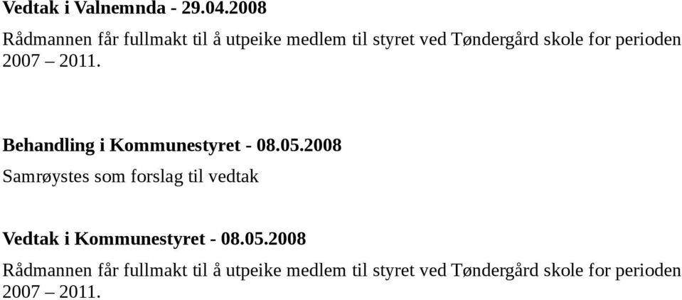 skole for perioden 2007 2011. Behandling i Kommunestyret - 08.05.