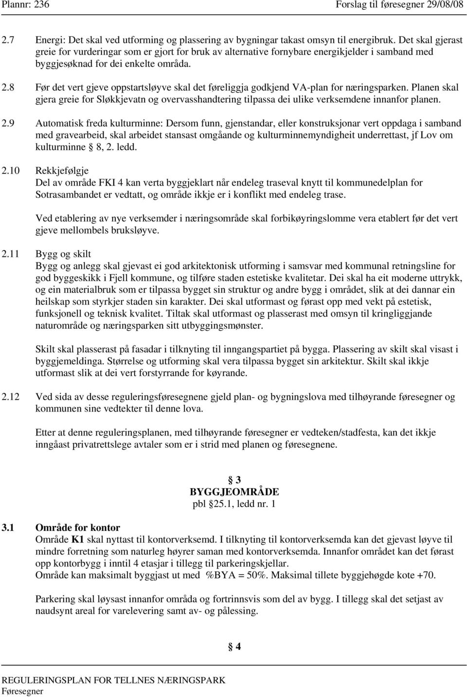 8 Før det vert gjeve oppstartsløyve skal det føreliggja godkjend VA-plan for næringsparken.