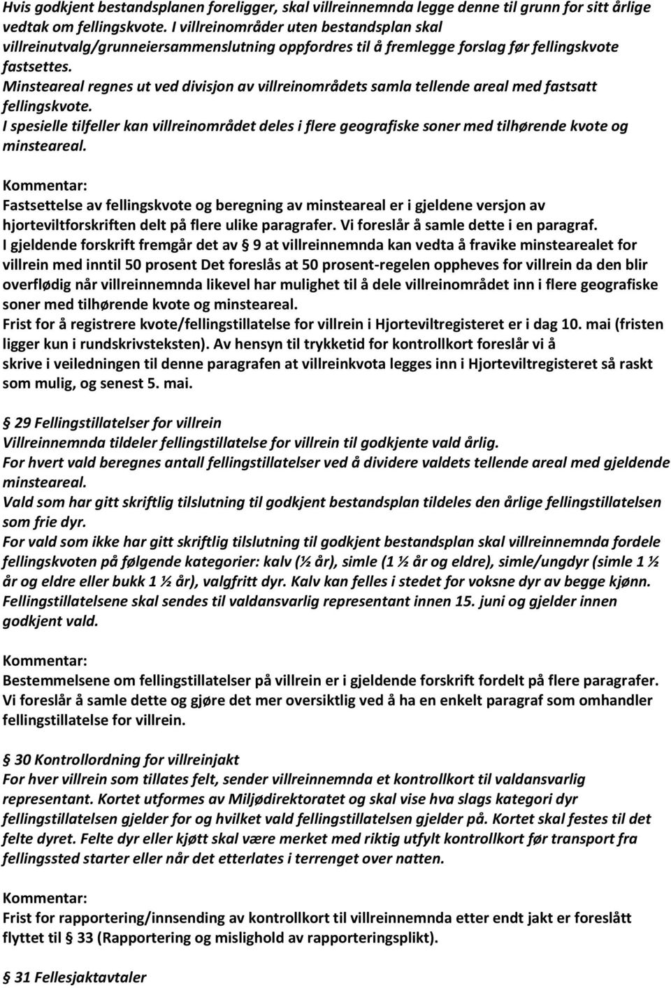 Minsteareal regnes ut ved divisjon av villreinområdets samla tellende areal med fastsatt fellingskvote.