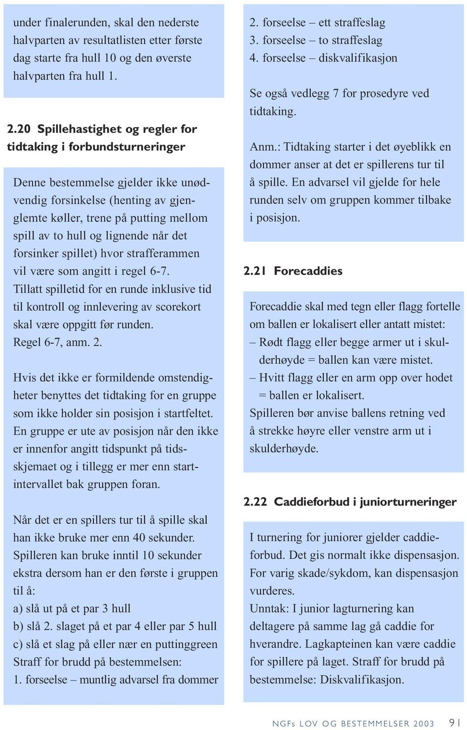 lignende når det forsinker spillet) hvor strafferammen vil være som angitt i regel 6-7.