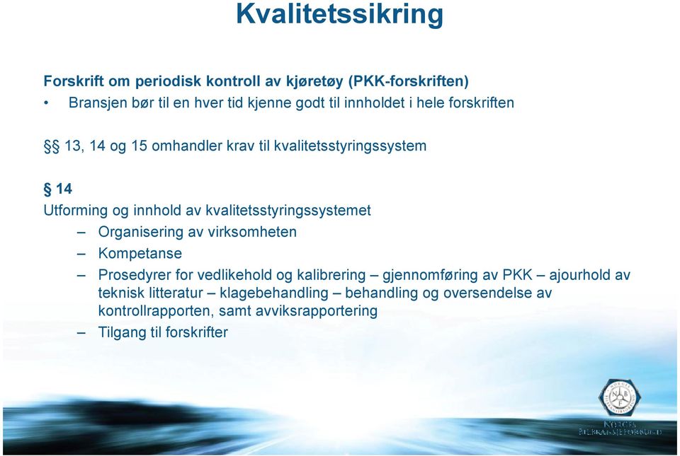 kvalitetsstyringssystemet Organisering av virksomheten Kompetanse Prosedyrer for vedlikehold og kalibrering gjennomføring av