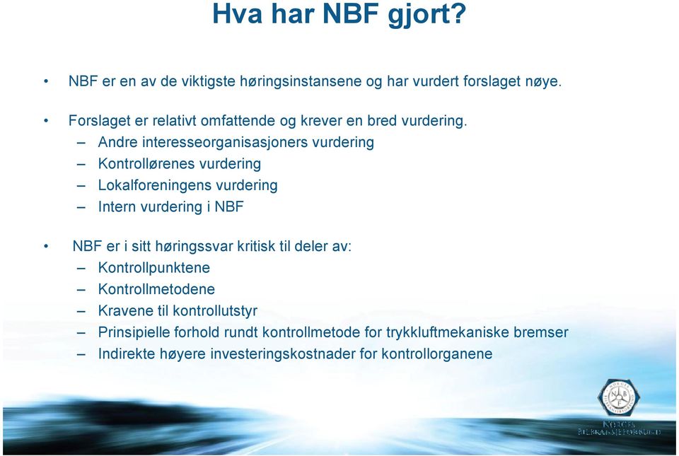 Andre interesseorganisasjoners vurdering Kontrollørenes vurdering Lokalforeningens vurdering Intern vurdering i NBF NBF er i