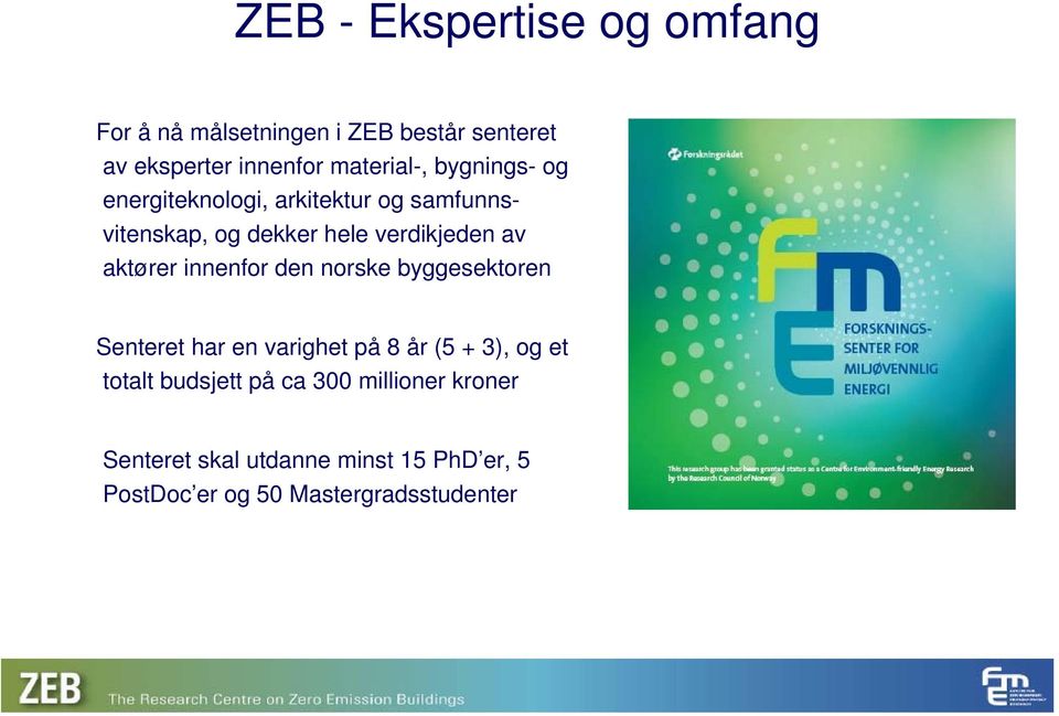 av aktører innenfor den norske byggesektoren Senteret har en varighet på 8 år (5 + 3), og et totalt