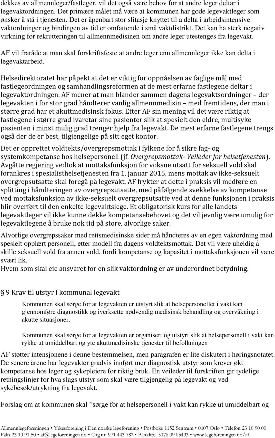 Det kan ha sterk negativ virkning for rekrutteringen til allmennmedisinen om andre leger utestenges fra legevakt.