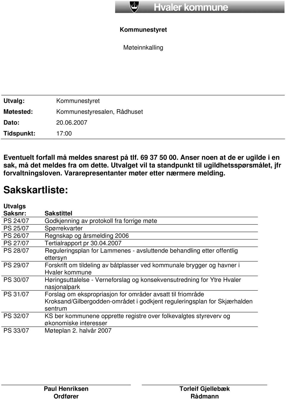 Sakskartliste: Utvalgs Saksnr: Sakstittel PS 24/07 Godkjenning av protokoll fra forrige møte PS 25/07 Spørrekvarter PS 26/07 Regnskap og årsmelding 2006 PS 27/07 Tertialrapport pr 30.04.