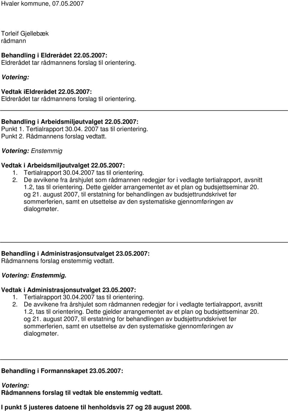 2, tas til orientering. Dette gjelder arrangementet av et plan og budsjettseminar 20. og 21.