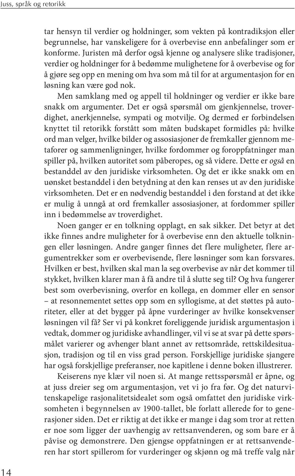 ta sjon for en løs ning kan være god nok. Men sam klang med og ap pell til hold nin ger og ver di er er ikke bare snakk om argumenter.