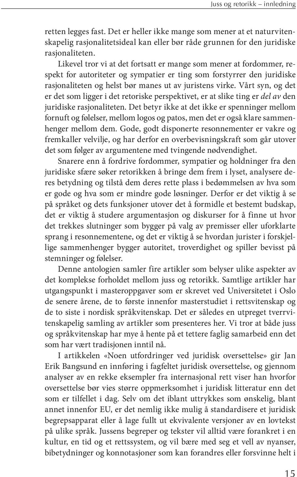 tens vir ke. Vårt syn, og det er det som lig ger i det re to ris ke per spek ti vet, er at sli ke ting er del av den ju r i d i s ke r a sjonal iteten.