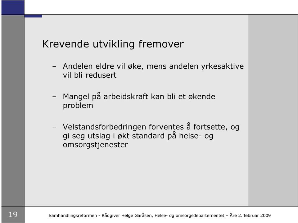 forventes å fortsette, og gi seg utslag i økt standard på helse- og omsorgstjenester 19