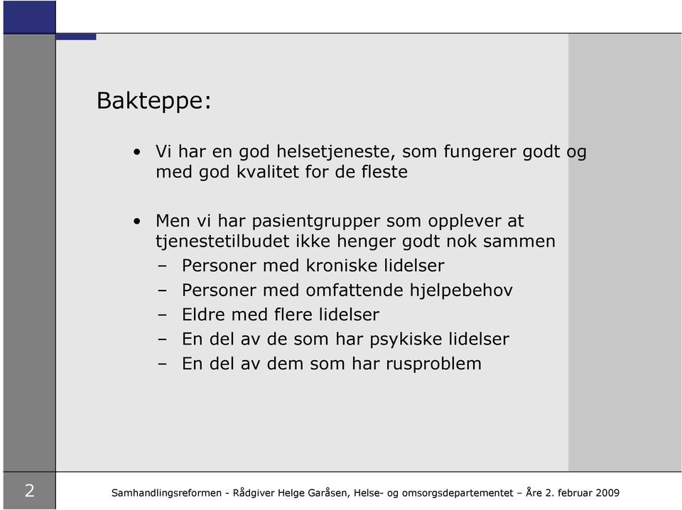 Personer med omfattende hjelpebehov Eldre med flere lidelser En del av de som har psykiske lidelser En del av