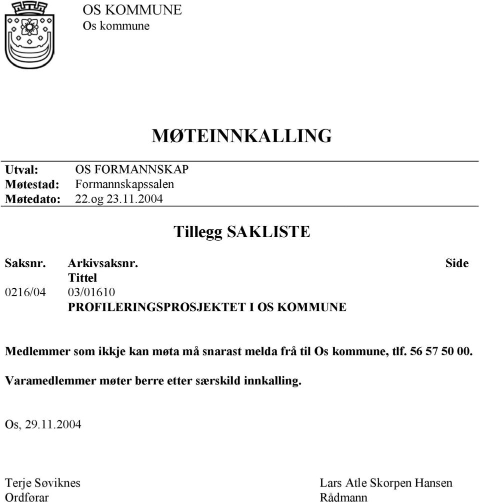 Side Tittel 0216/04 03/01610 PROFILERINGSPROSJEKTET I OS KOMMUNE Medlemmer som ikkje kan møta må snarast