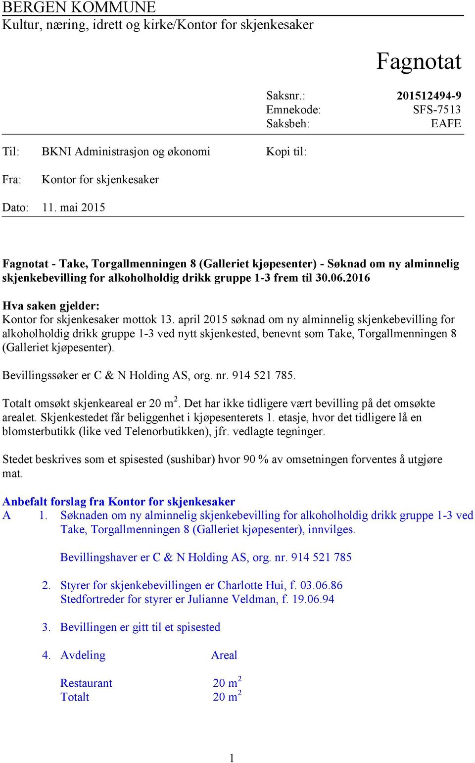 mai 2015 Fagnotat - Take, Torgallmenningen 8 (Galleriet kjøpesenter) - Søknad om ny alminnelig skjenkebevilling for alkoholholdig drikk gruppe 1-3 frem til 30.06.