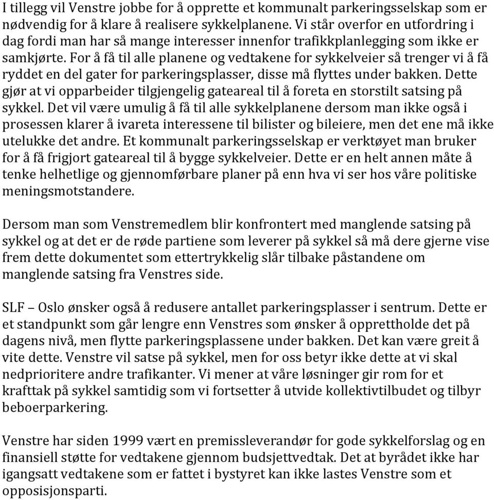 foråfåtilalleplaneneogvedtakeneforsykkelveiersåtrengerviåfå ryddetendelgaterforparkeringsplasser,dissemåflyttesunderbakken.