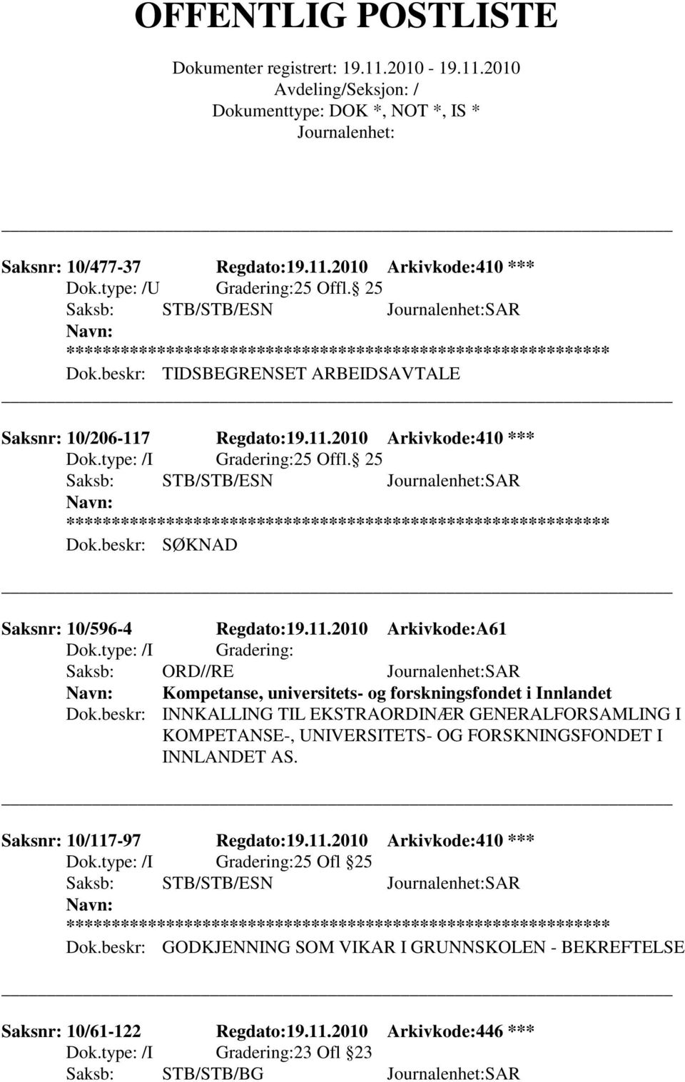 beskr: INNKALLING TIL EKSTRAORDINÆR GENERALFORSAMLING I KOMPETANSE-, UNIVERSITETS- OG FORSKNINGSFONDET I INNLANDET AS. Saksnr: 10/117