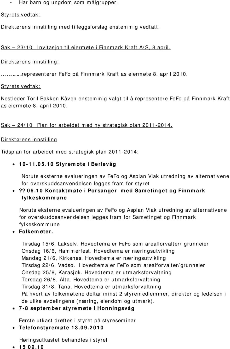 Direktørens innstilling Tidsplan for arbeidet med strategisk plan 2011-2014: 10-11.05.