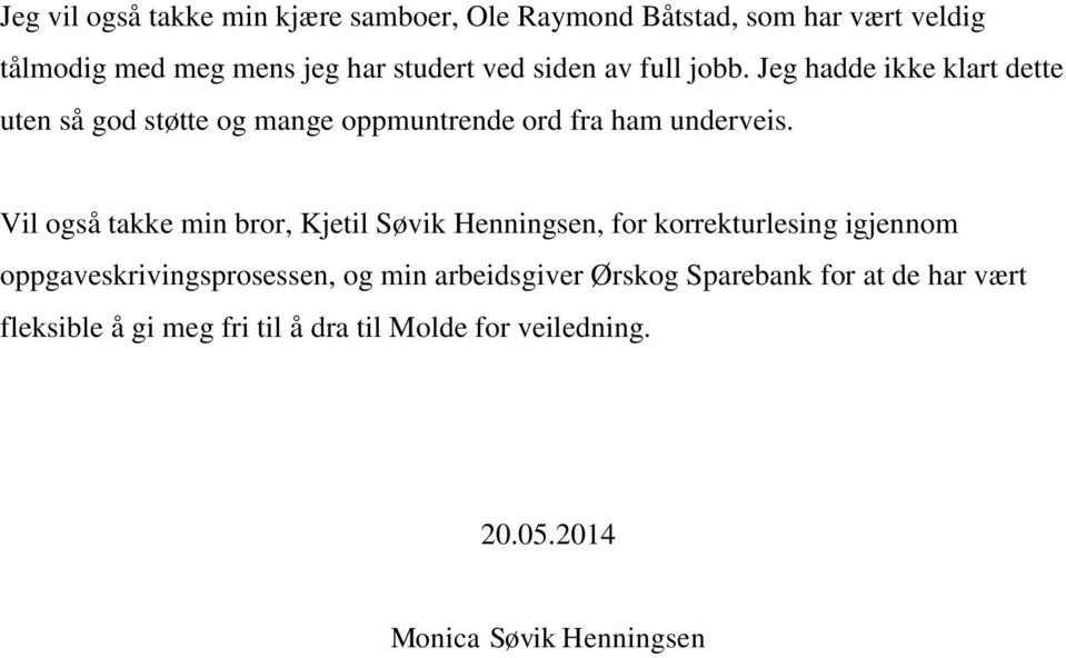 Vil også takke min bror, Kjetil Søvik Henningsen, for korrekturlesing igjennom oppgaveskrivingsprosessen, og min