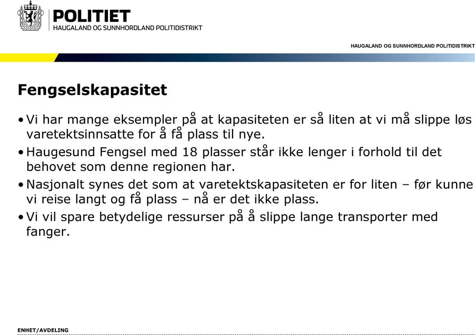 Haugesund Fengsel med 18 plasser står ikke lenger i forhold til det behovet som denne regionen har.