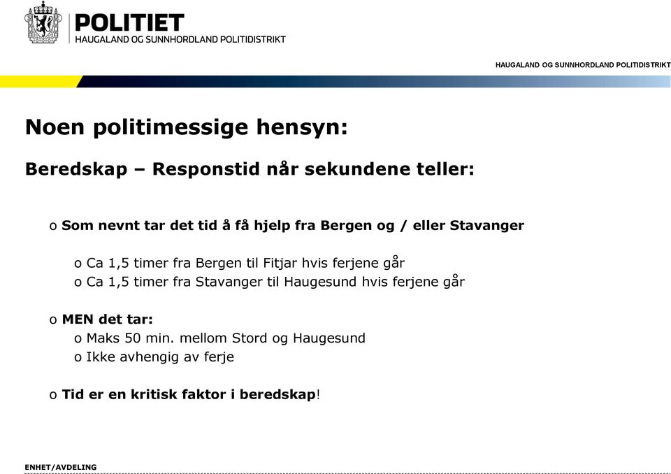 ferjene går o Ca 1,5 timer fra Stavanger til Haugesund hvis ferjene går o MEN det tar: o