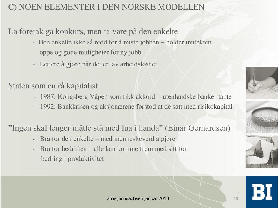 - Lettere å gjøre når det er lav arbeidsløshet Staten som en rå kapitalist - 1987: Kongsberg Våpen som fikk akkord - utenlandske banker tapte - 1992: