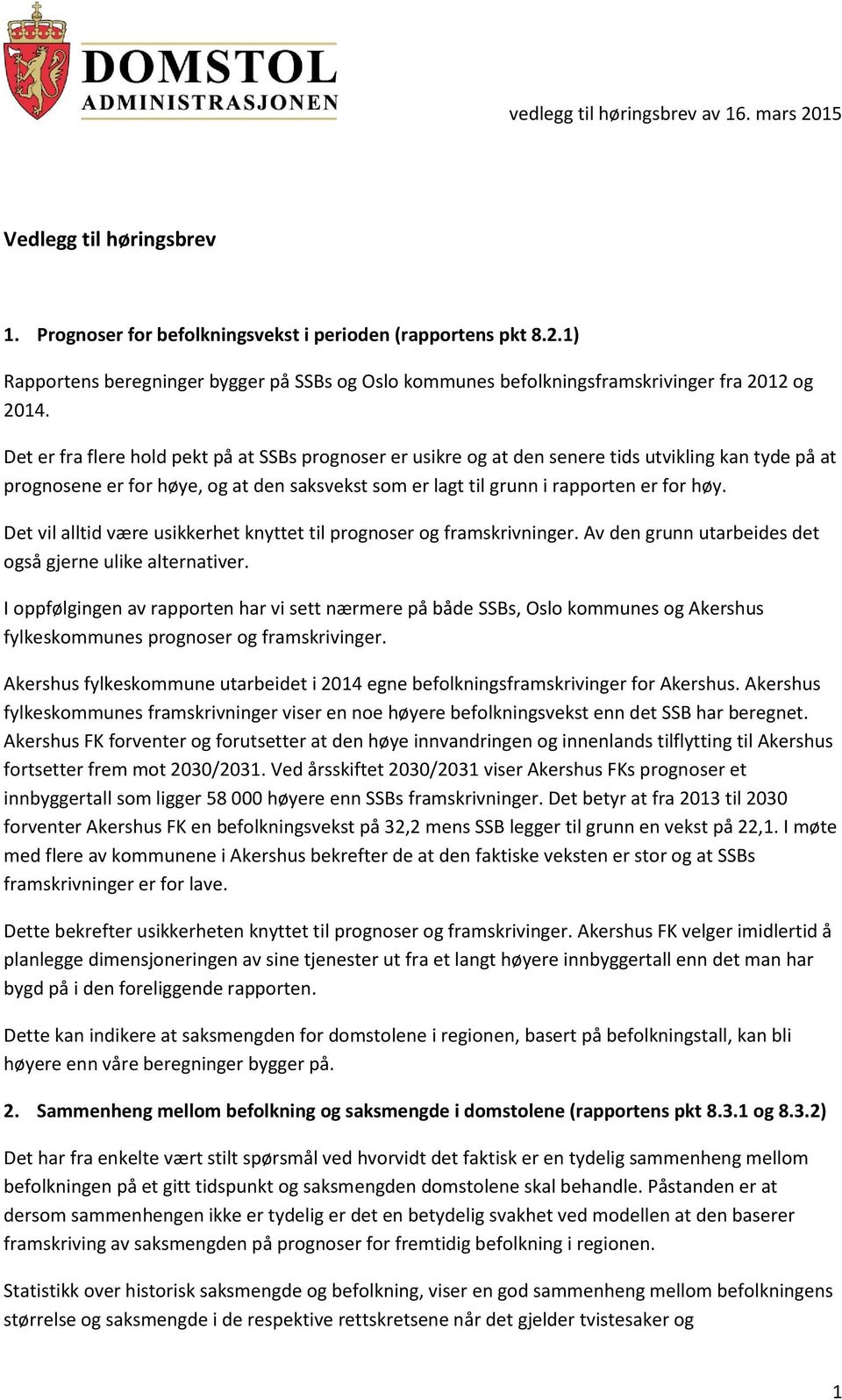 Det vil alltid være usikkerhet knyttet til prognoser og framskrivninger. Av den grunn utarbeides det også gjerne ulike alternativer.