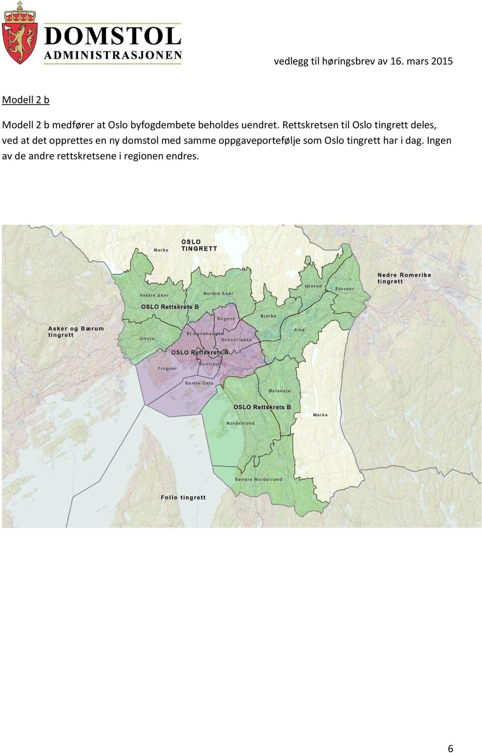 Rettskretsen til Oslo tingrett deles, ved at det opprettes en